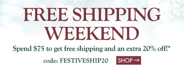 FREE SHIPPING + save 20% on orders $75+ code: FESTIVESHIP20 shop now>