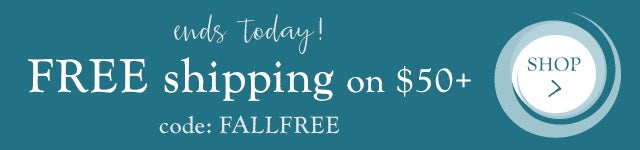 ends today!
free shipping on $50+
code: FALLFREE

shop now >
