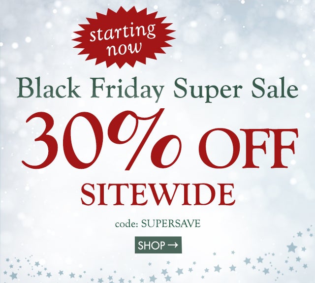 Black Friday Super Sale!  30% off SITEWIDE code: SUPERSAVE shop now>