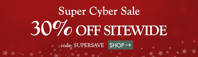 Super Cyber Sale!  30% off SITEWIDE code: SUPERSAVE shop now>