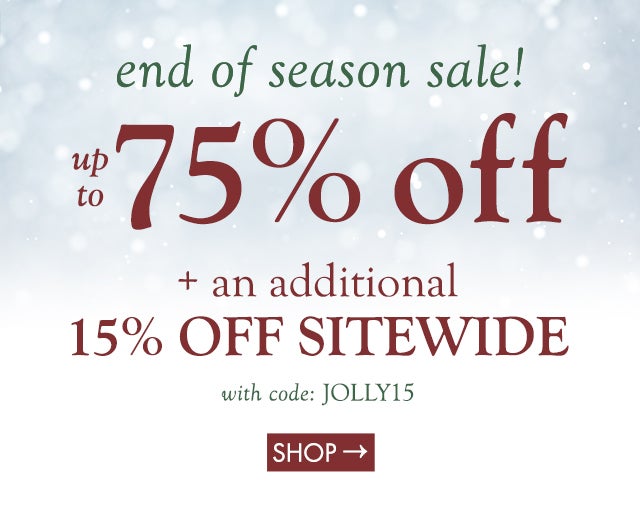 end of season sale! up to 75% off + an additional 15% off sitewide code: JOLLY15