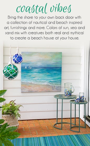 coastal vibes - Bring the shore to your own back door with a collection of nautical and beach inspired art, furnishings and more. Colors of sun, sea and sand mix with creatures both real and mythical to create a beach house at your house.
