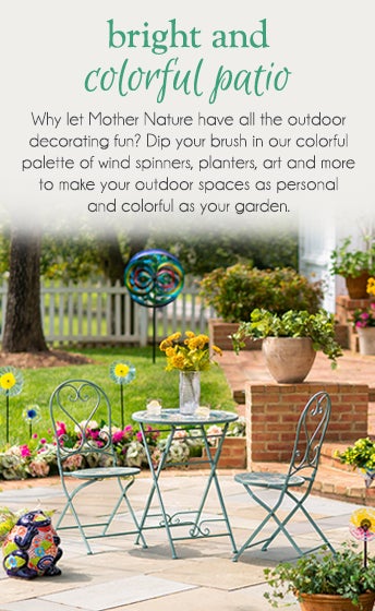 bright and colorful patio - Why let Mother Nature have all the outdoor decorating fun? Dip your brush in our colorful palette of wind spinners. planters, art and more to make your outdoor spaces as personal and colorful as your garden.