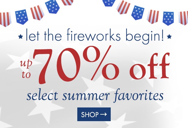 let the fireworks begin! up to 70% off select summer favorites.