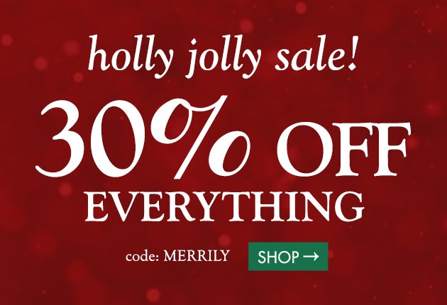 holly jolly sale! 30% OFF EVERYTHING  use code: MERRILY